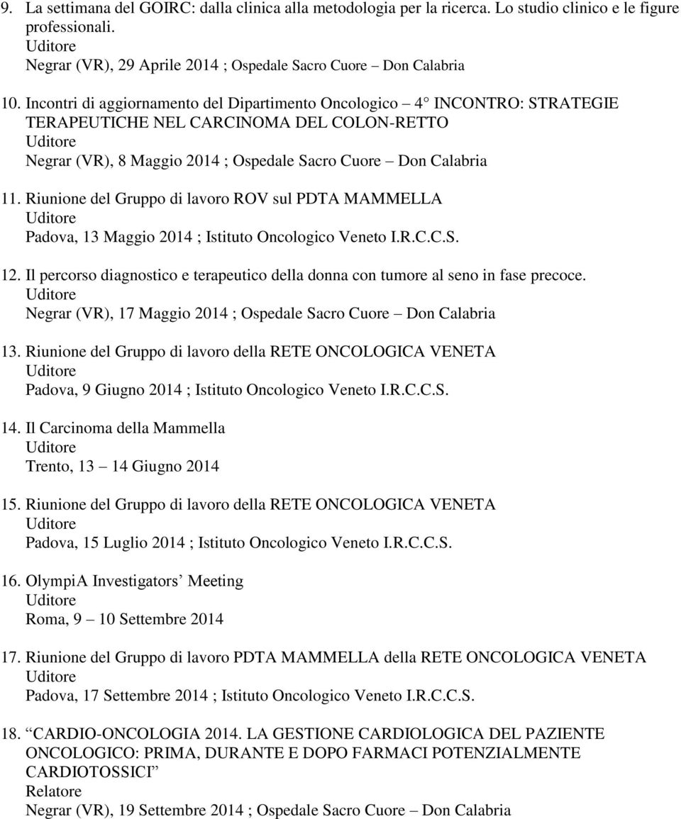 Riunione del Gruppo di lavoro ROV sul PDTA MAMMELLA Padova, 13 Maggio 2014 ; Istituto Oncologico Veneto I.R.C.C.S. 12.