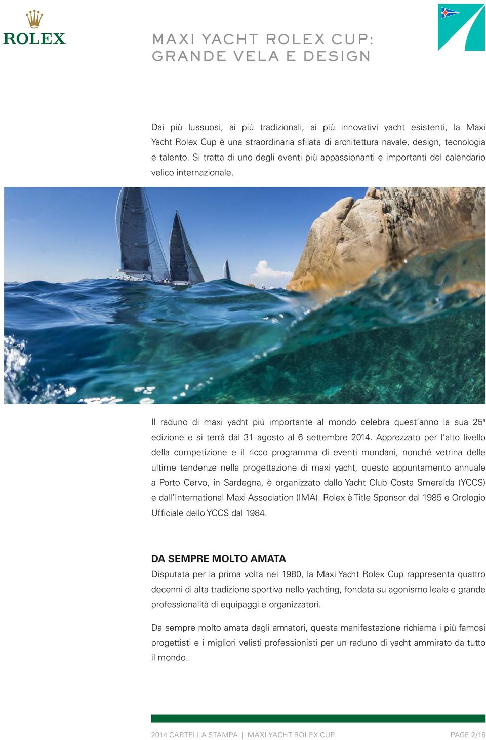 Il raduno di maxi yacht più importante al mondo celebra quest anno la sua 25 a edizione e si terrà dal 31 agosto al 6 settembre 2014.