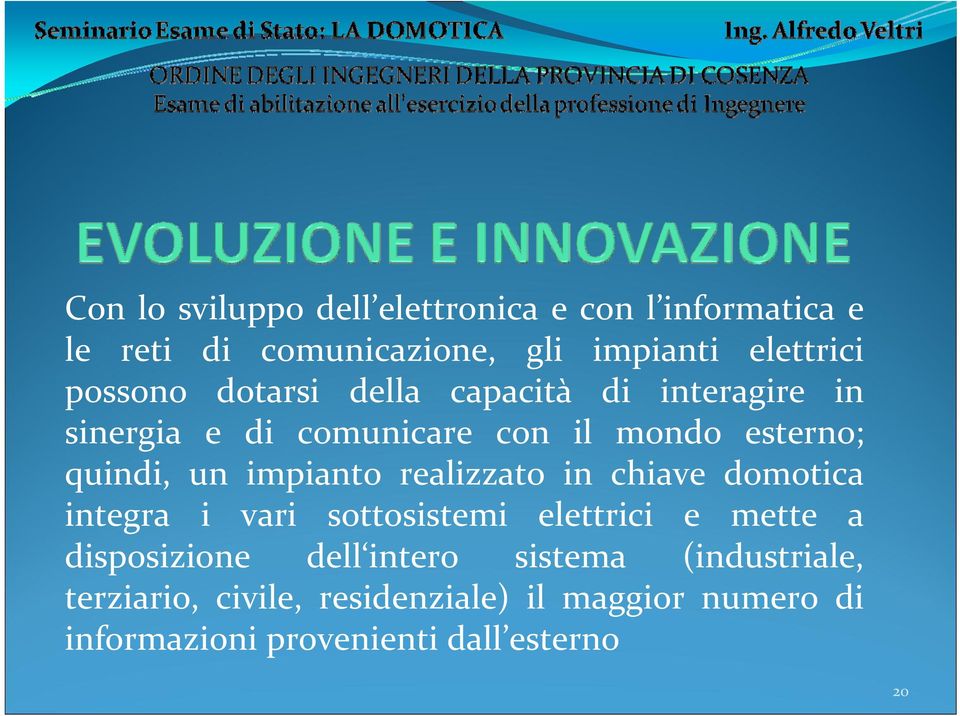 impianto realizzato in chiave domotica integra i vari sottosistemi elettrici e mette a disposizione dell