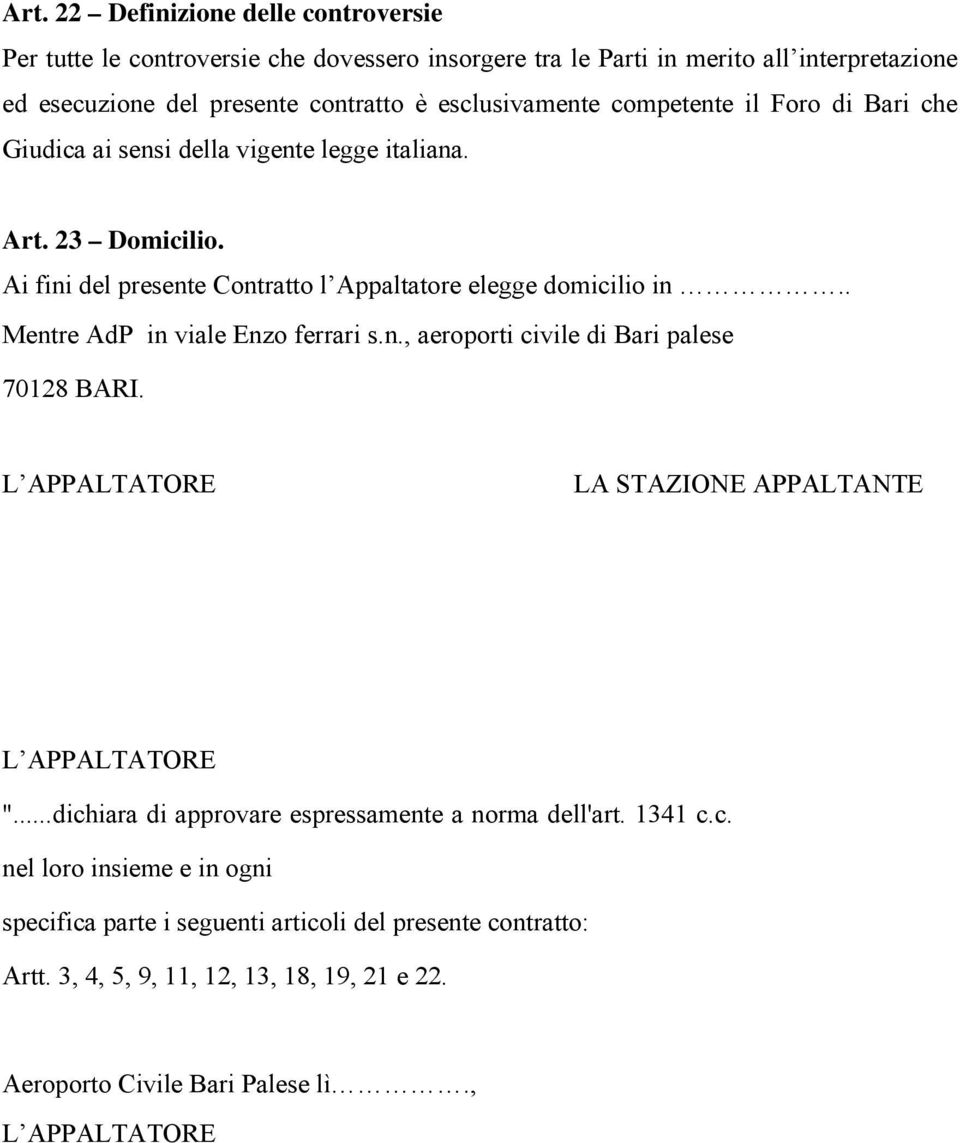 . Mentre AdP in viale Enzo ferrari s.n., aeroporti civile di Bari palese 70128 BARI. L APPALTATORE LA STAZIONE APPALTANTE L APPALTATORE ".