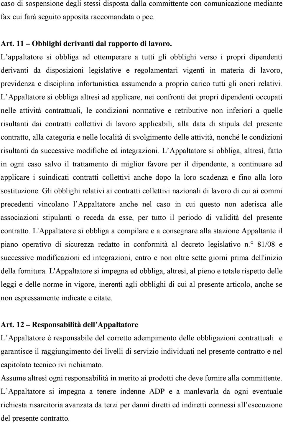 infortunistica assumendo a proprio carico tutti gli oneri relativi.