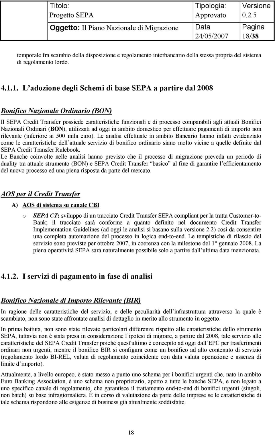 domestico per effettuare pagamenti di importo non rilevante (inferiore ai 500 mila euro).