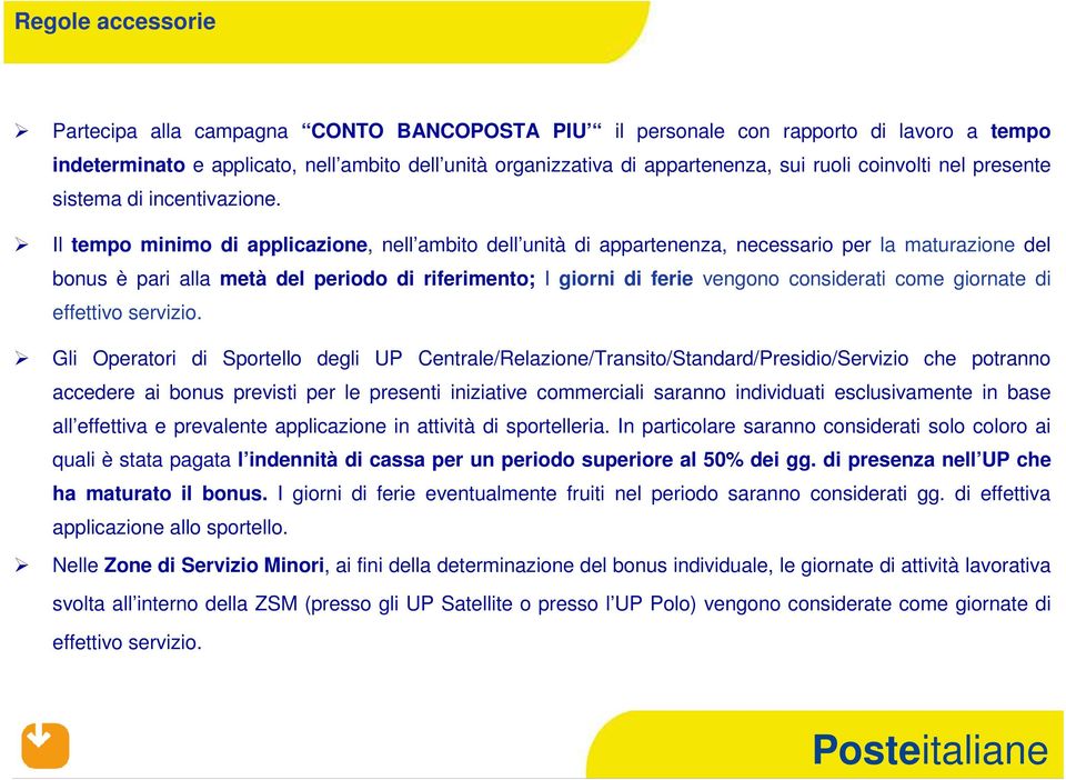 Il tempo minimo di applicazione, nell ambito dell unità di appartenenza, necessario per la maturazione del bonus è pari alla metà del periodo di riferimento; I giorni di ferie vengono considerati