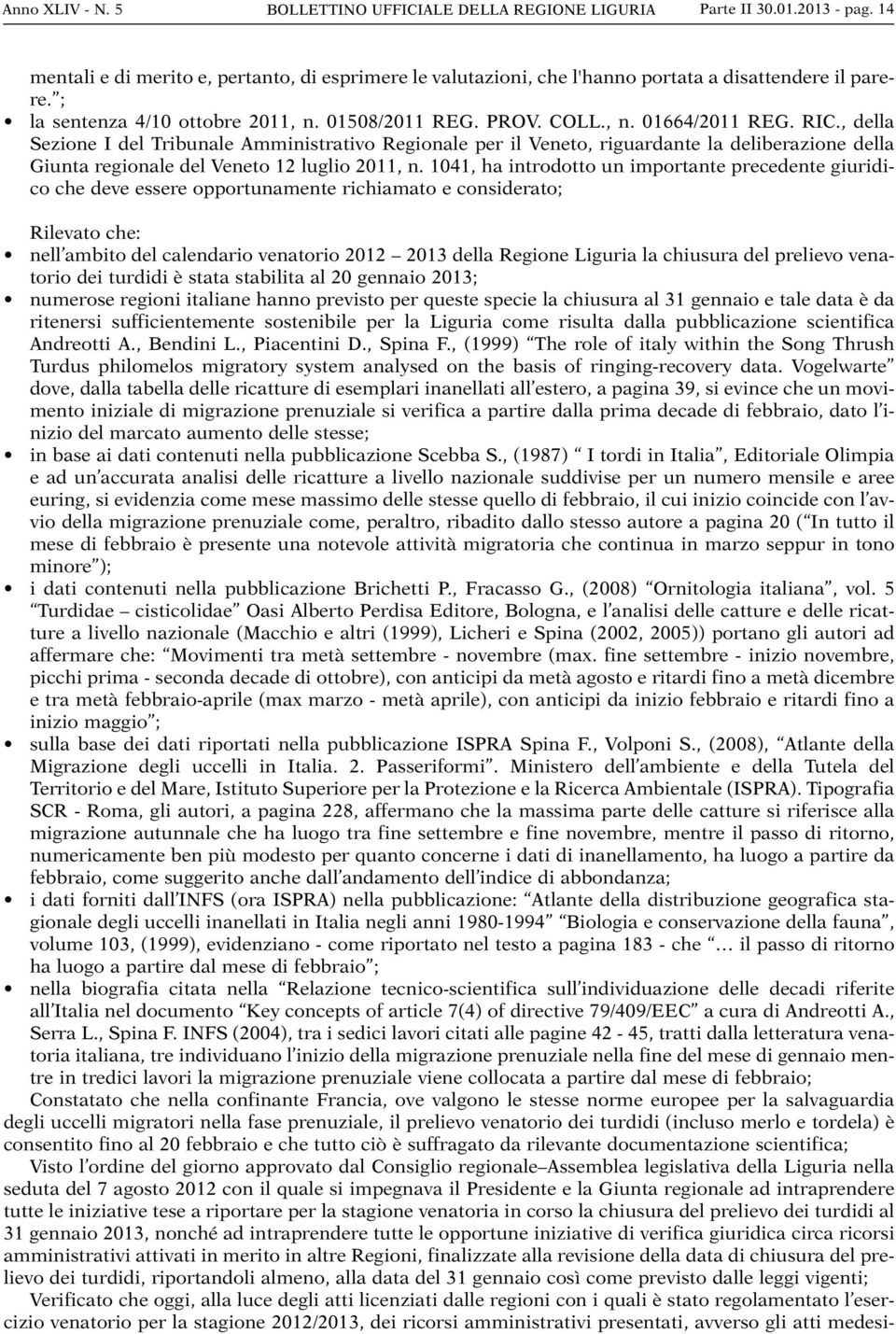 , della Sezione I del Tribunale Amministrativo Regionale per il Veneto, riguardante la deliberazione della Giunta regionale del Veneto 12 luglio 2011, n.