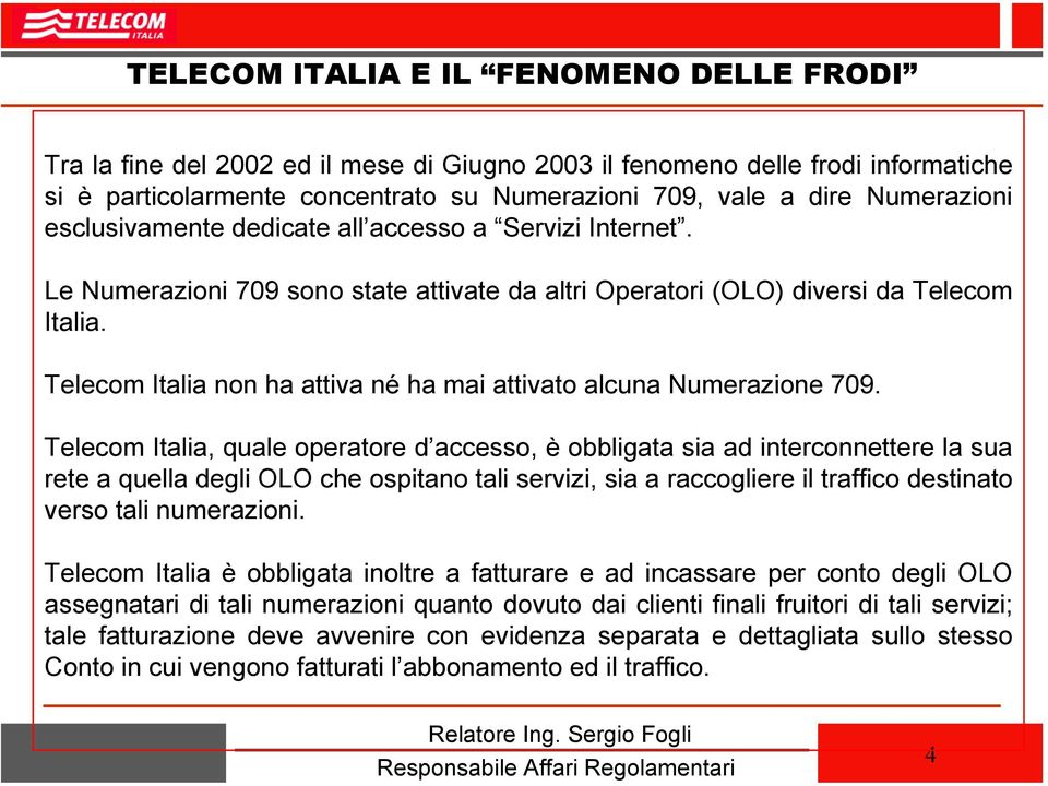 Telecom Italia non ha attiva né ha mai attivato alcuna Numerazione 709.