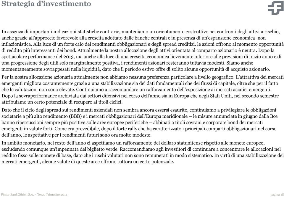 Alla luce di un forte calo dei rendimenti obbligazionari e degli spread creditizi, le azioni offrono al momento opportunità di reddito più interessanti dei bond.