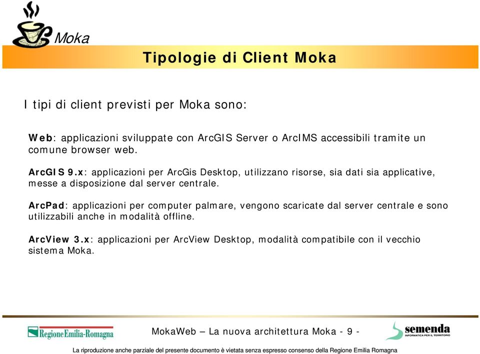 x: applicazioni per ArcGis Desktop, utilizzano risorse, sia dati sia applicative, messe a disposizione dal server centrale.