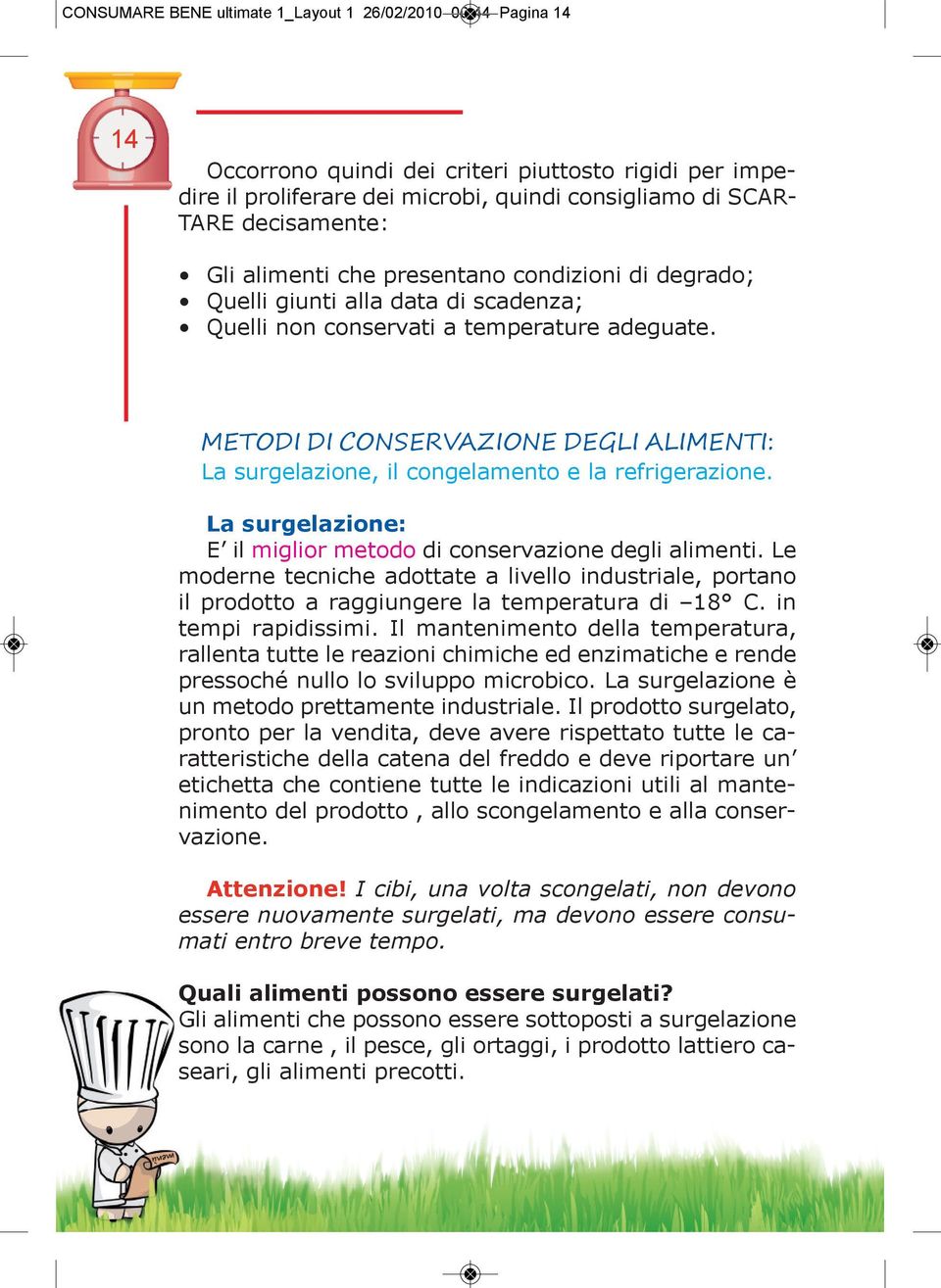 METODI DI CONSERVAZIONE DEGLI ALIMENTI: La surgelazione, il congelamento e la refrigerazione. La surgelazione: E il miglior metodo di conservazione degli alimenti.