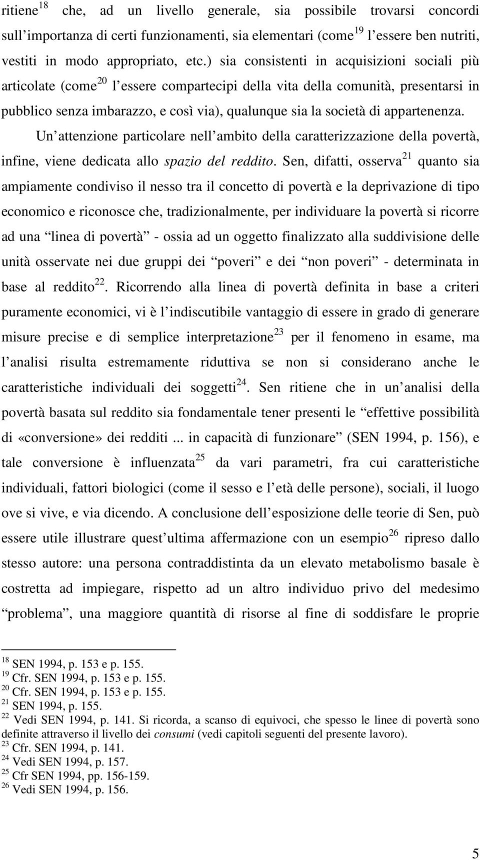 Un attenone partcolare nell ambto della caratteraone della povertà, nfne, vene dedcata allo spao del reddto.