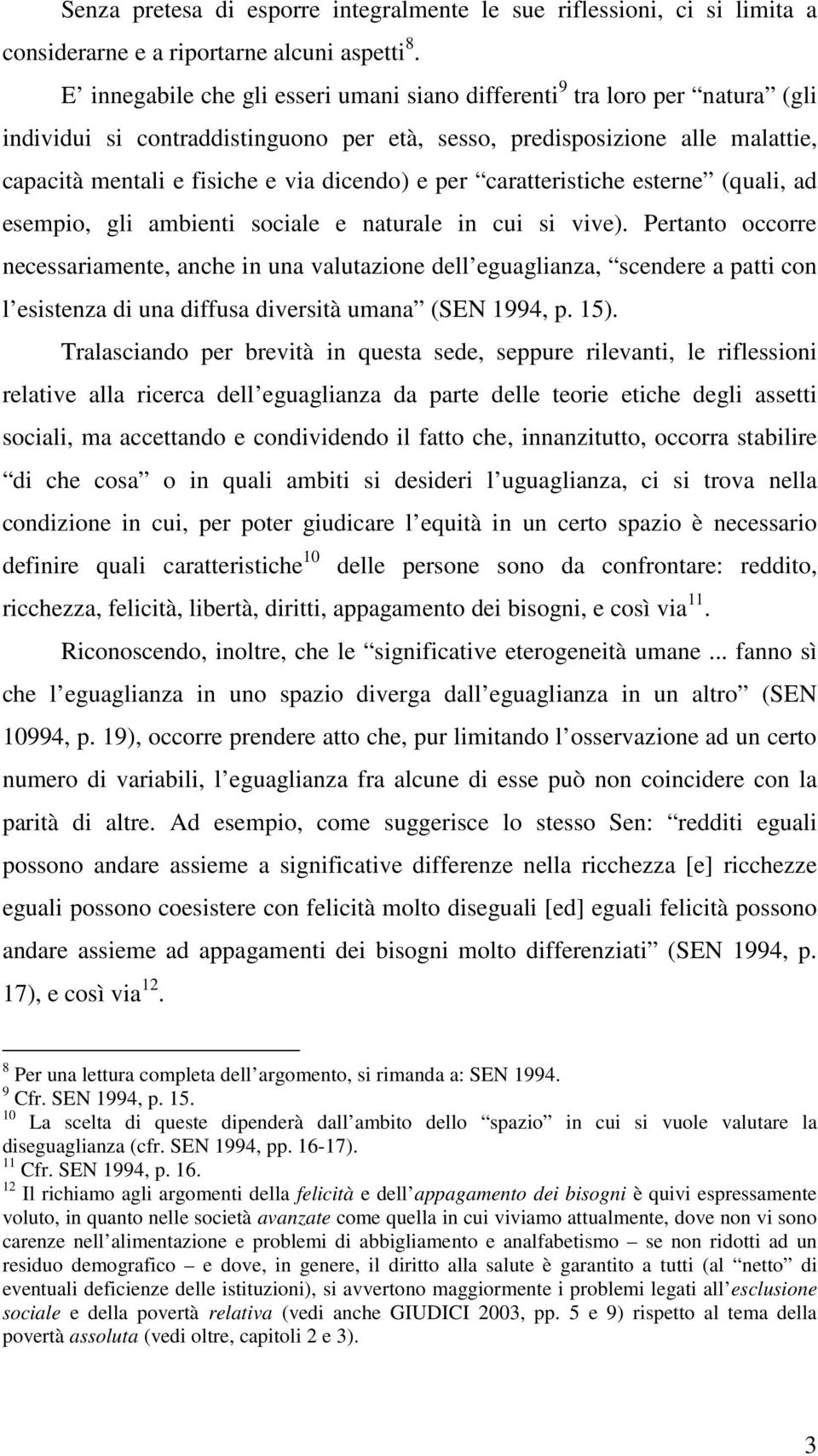 (qual, ad esempo, gl ambent socale e naturale n cu s vve). Pertanto occorre necessaramente, anche n una valutaone dell eguaglana, scendere a patt con l esstena d una dffusa dverstà umana (SEN 994, p.