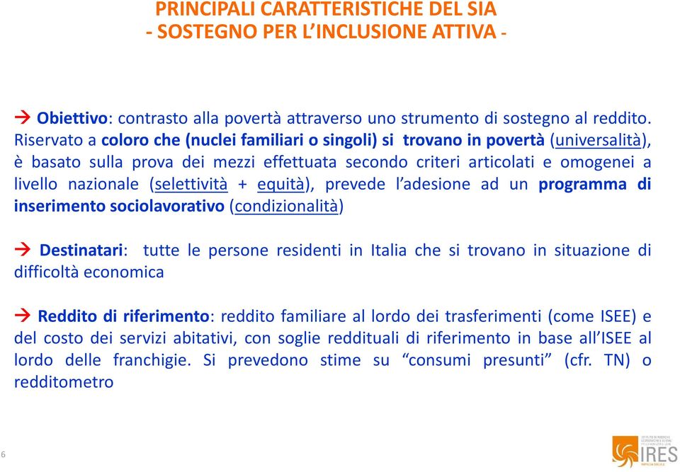 (selettività + equità), prevede l adesione ad un programma di inserimento sociolavorativo (condizionalità) Destinatari: tutte le persone residenti in Italia che si trovano in situazione di difficoltà