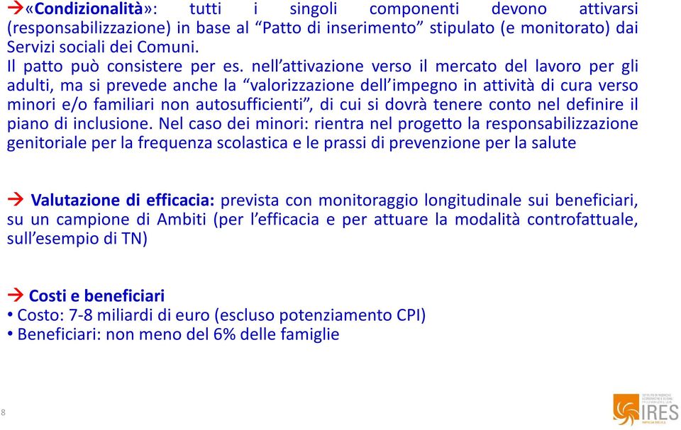 nell attivazione verso il mercato del lavoro per gli adulti, ma si prevede anche la valorizzazione dell impegno in attività di cura verso minori e/o familiari non autosufficienti, di cui si dovrà