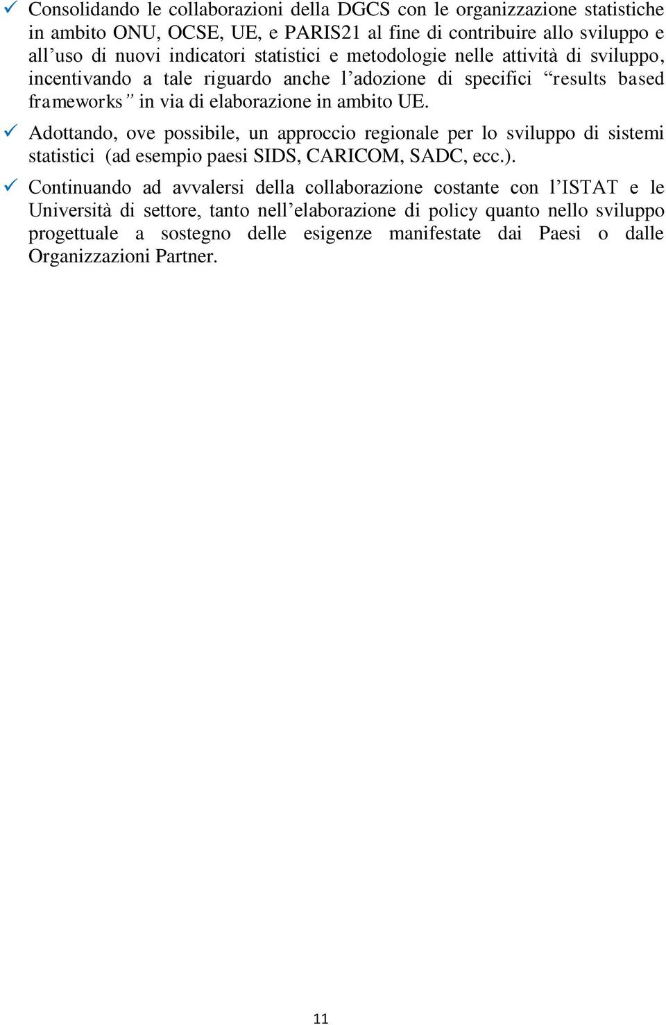 Adottando, ove possibile, un approccio regionale per lo sviluppo di sistemi statistici (ad esempio paesi SIDS, CARICOM, SADC, ecc.).