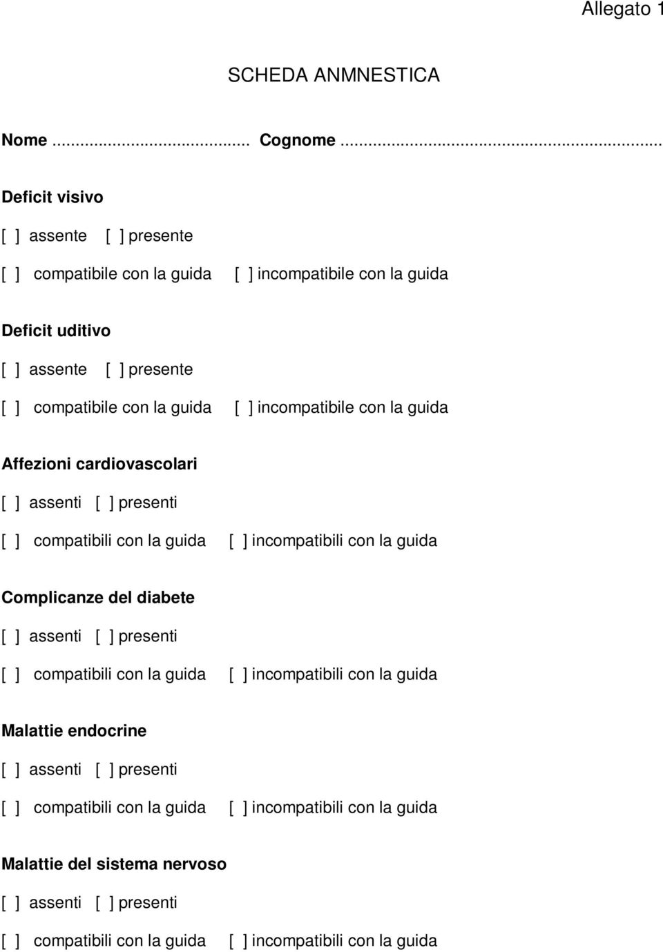 guida [ ] incompatibile con la guida Affezioni cardiovascolari [ ] assenti [ ] presenti [ ] compatibili con la guida [ ] incompatibili con la guida Complicanze del diabete