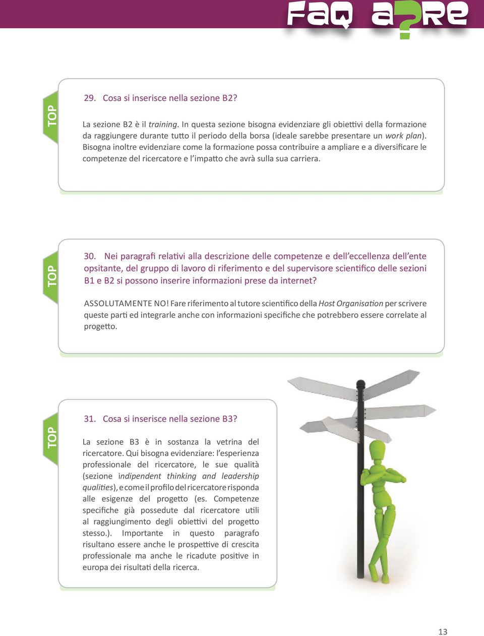 Bisogna inoltre evidenziare come la formazione possa contribuire a ampliare e a diversificare le competenze del ricercatore e l impatto che avrà sulla sua carriera. 30.