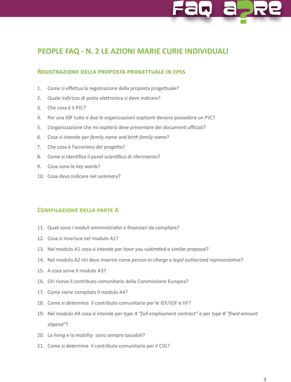 L organizzazione che mi ospiterà deve presentare dei documenti ufficiali 6. Cosa si intende per family name and birth family name 7. Che cosa è l acronimo del progetto 8.