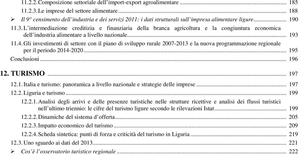 L intermediazione creditizia e finanziaria della branca agricoltura e la congiuntura economica dell industria alimentare a livello nazionale... 193 11.4.