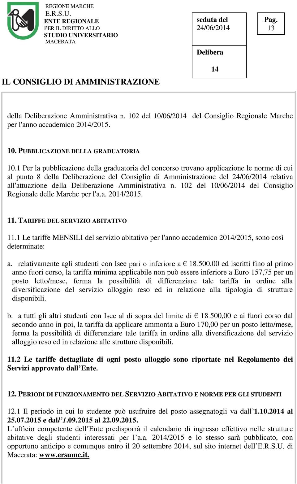 Amministrativa n. 102 del 10/06/20 del Consiglio Regionale delle Marche per l'a.a. 20/2015. 11. TARIFFE DEL SERVIZIO ABITATIVO 11.