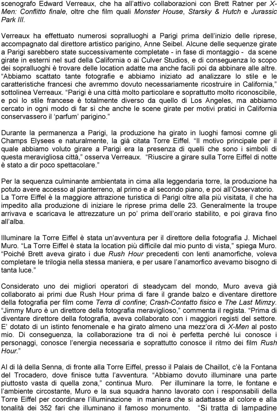 Alcune delle sequenze girate a Parigi sarebbero state successivamente completate - in fase di montaggio - da scene girate in esterni nel sud della California o ai Culver Studios, e di conseguenza lo