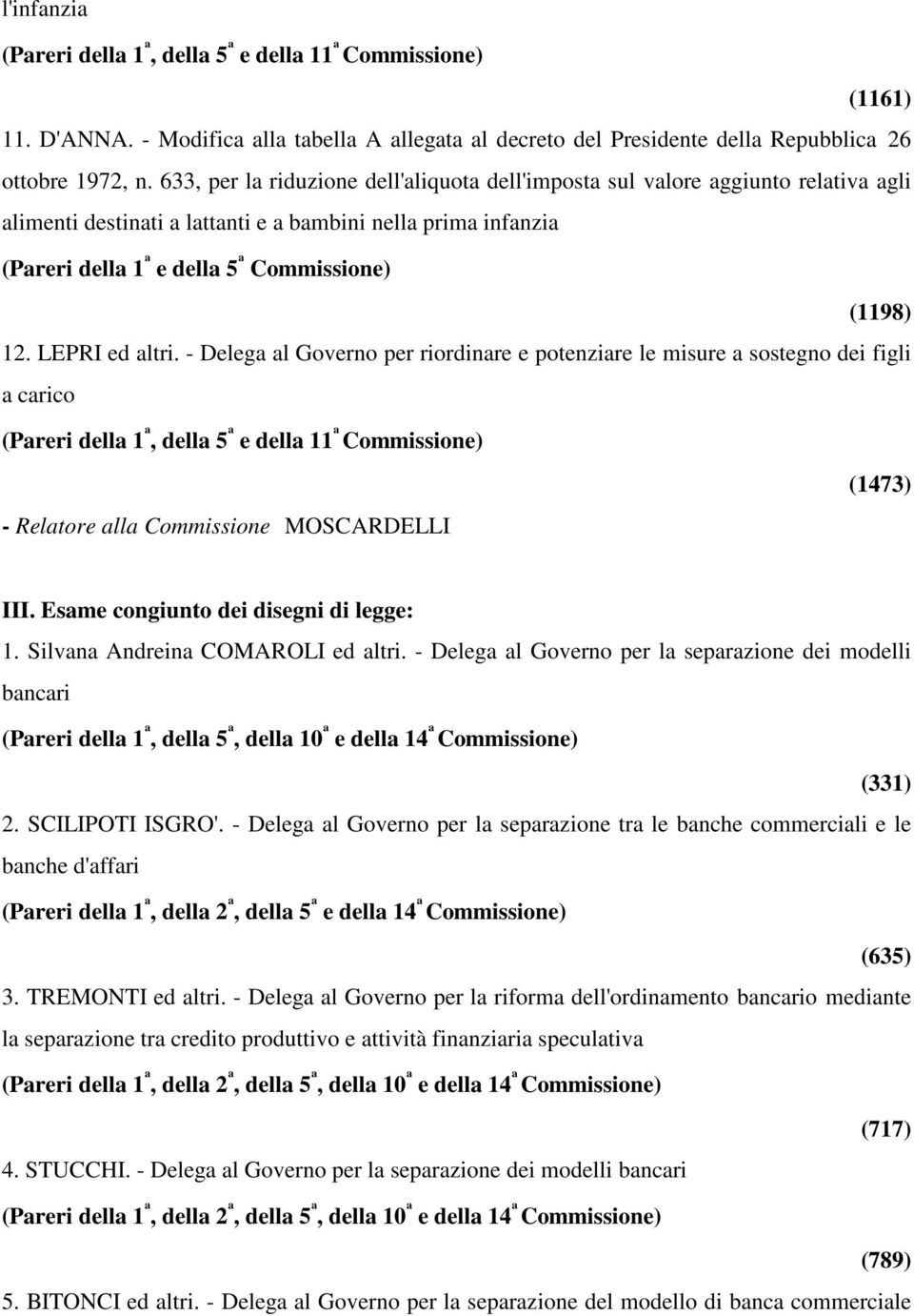 LEPRI ed altri. - Delega al Governo per riordinare e potenziare le misure a sostegno dei figli a carico - Relatore alla Commissione MOSCARDELLI (1473) III. Esame congiunto dei disegni di legge: 1.