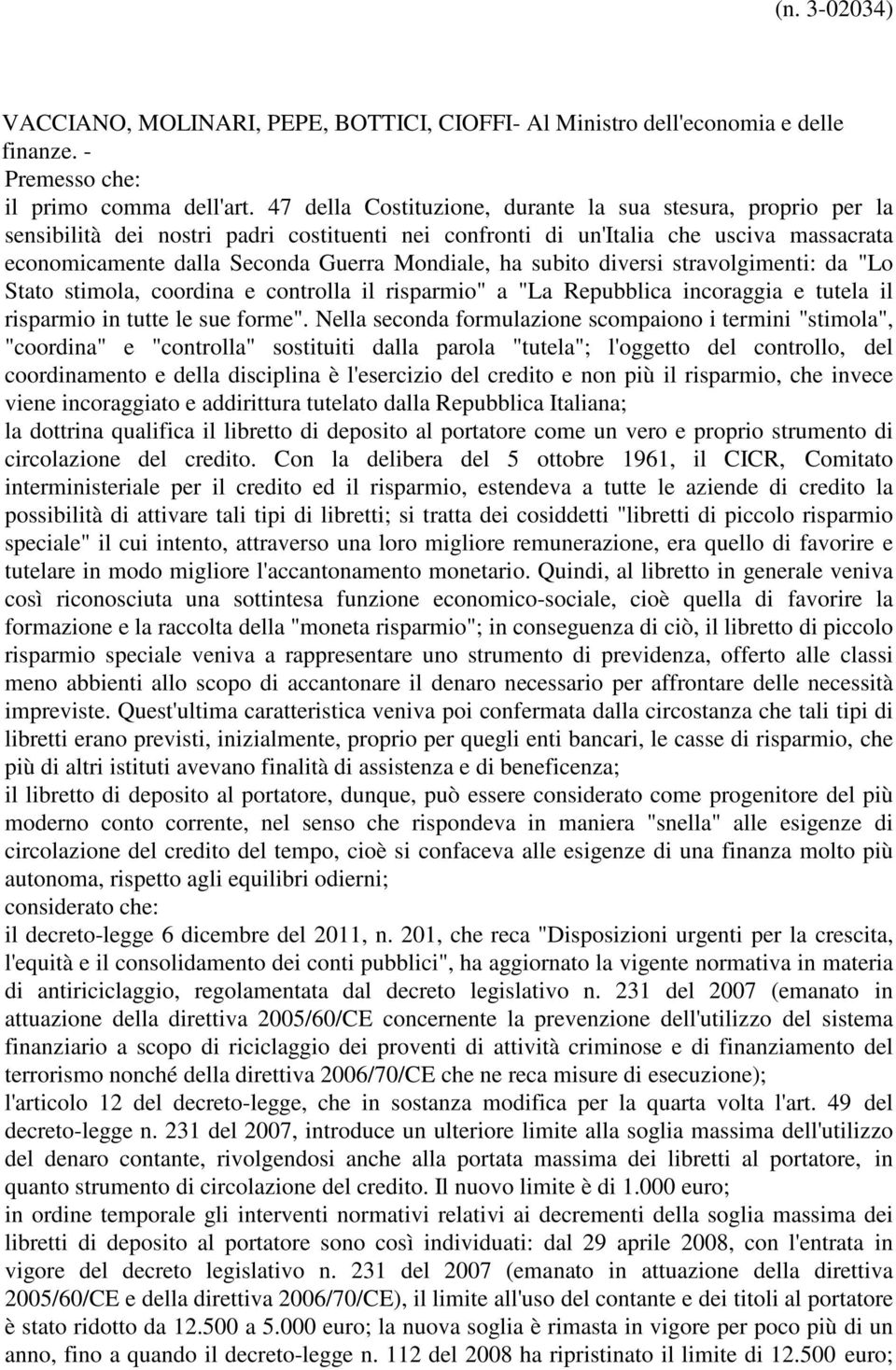 ha subito diversi stravolgimenti: da "Lo Stato stimola, coordina e controlla il risparmio" a "La Repubblica incoraggia e tutela il risparmio in tutte le sue forme".