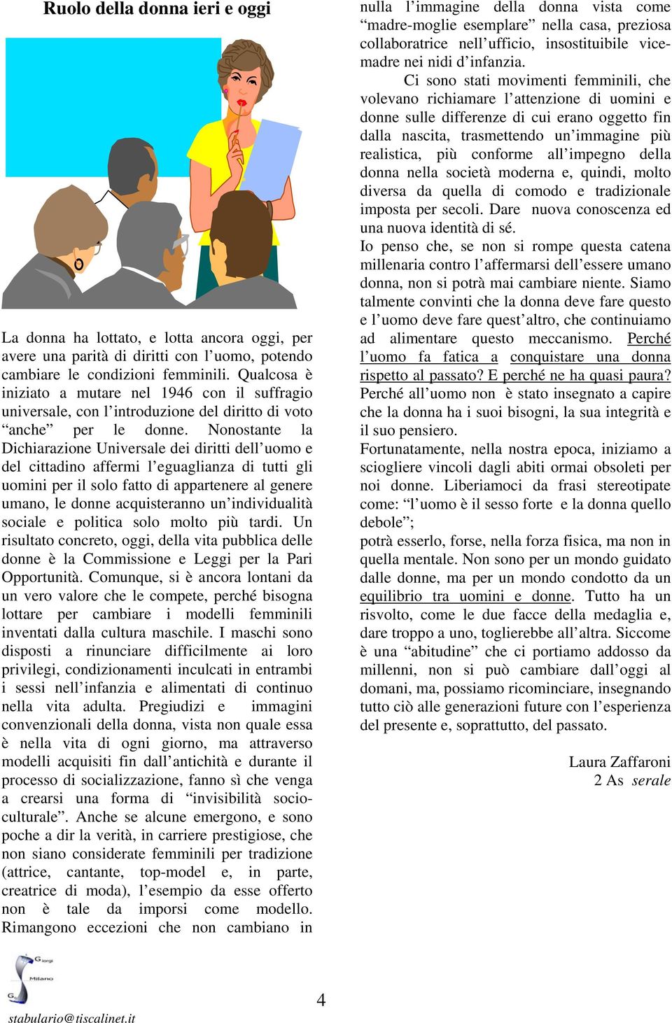 Nonostante la Dichiarazione Universale dei diritti dell uomo e del cittadino affermi l eguaglianza di tutti gli uomini per il solo fatto di appartenere al genere umano, le donne acquisteranno un