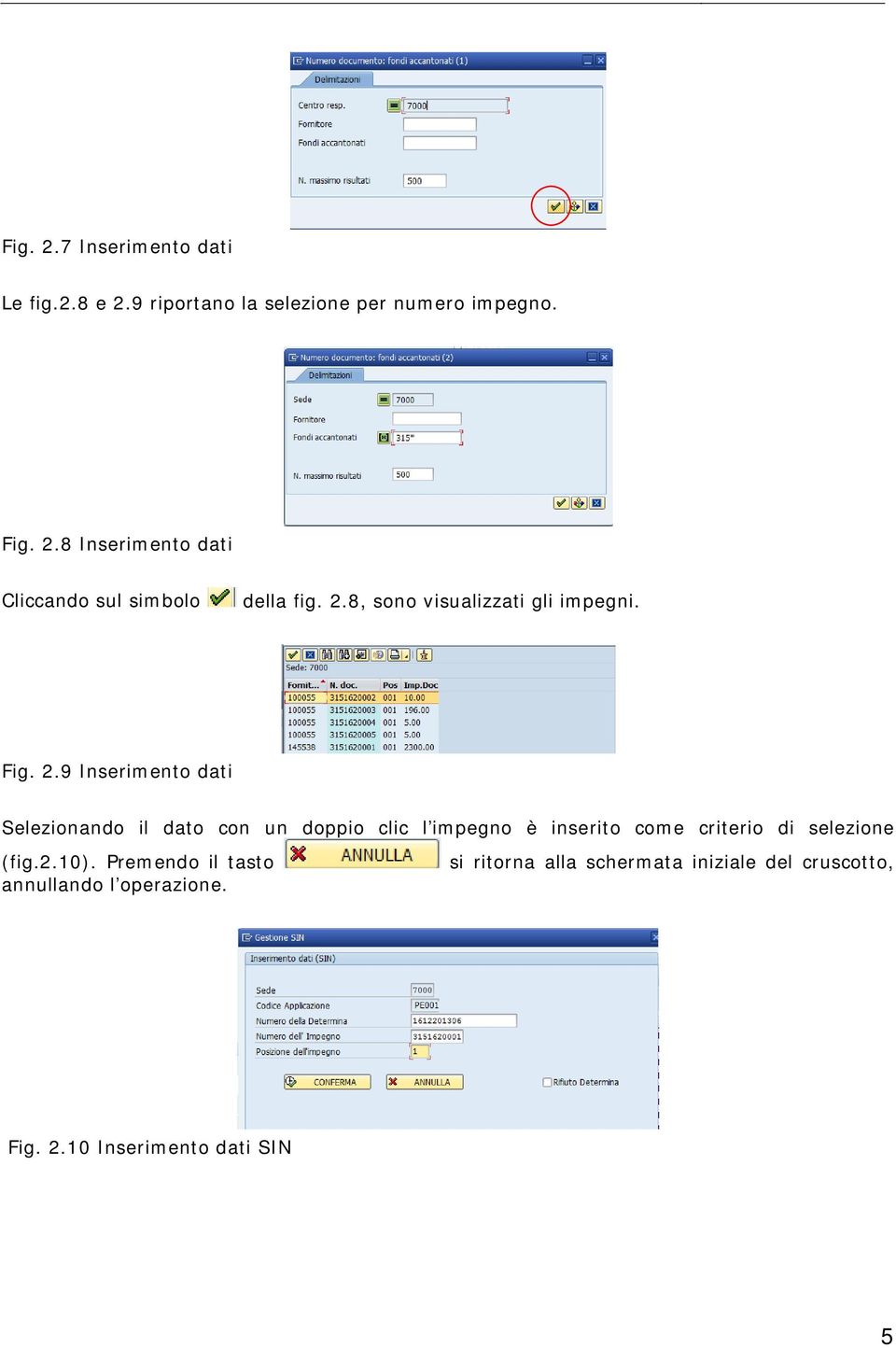 9 Inserimento dati Selezionando il dato con un doppio clic l impegno è inserito come criterio di selezione