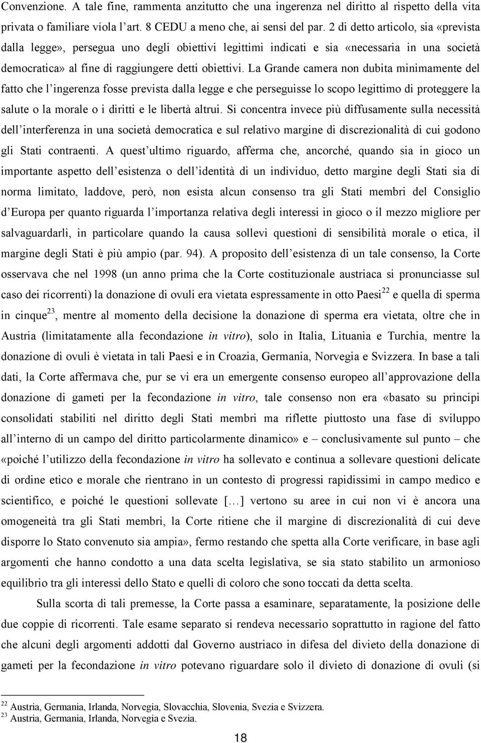 La Grande camera non dubita minimamente del fatto che l ingerenza fosse prevista dalla legge e che perseguisse lo scopo legittimo di proteggere la salute o la morale o i diritti e le libertà altrui.