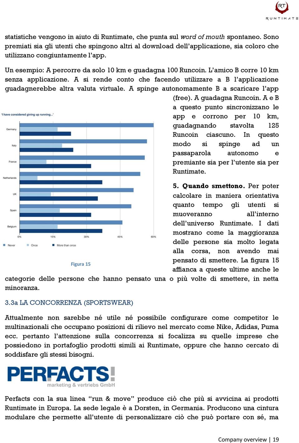 L amico B corre 10 km senza applicazione. A si rende conto che facendo utilizzare a B l applicazione guadagnerebbe altra valuta virtuale. A spinge autonomamente B a scaricare l app (free).