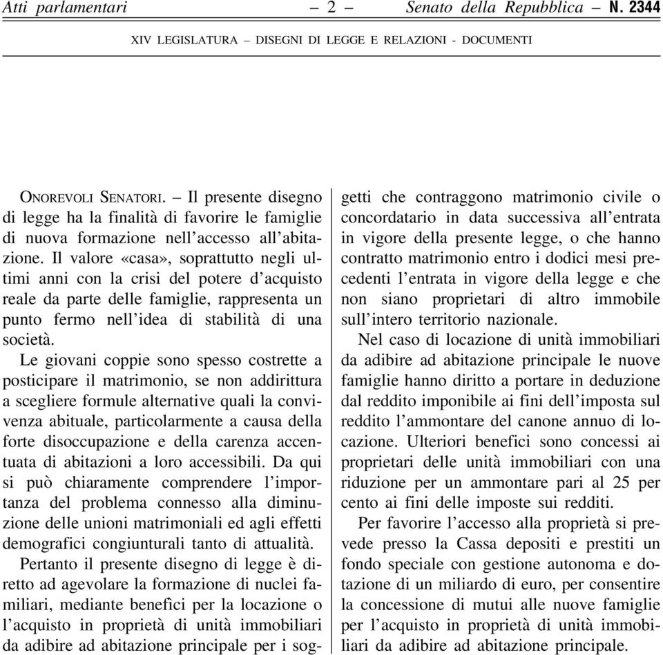 Il valore «casa», soprattutto negli ultimi anni con la crisi del potere d acquisto reale da parte delle famiglie, rappresenta un punto fermo nell idea di stabilità di una società.