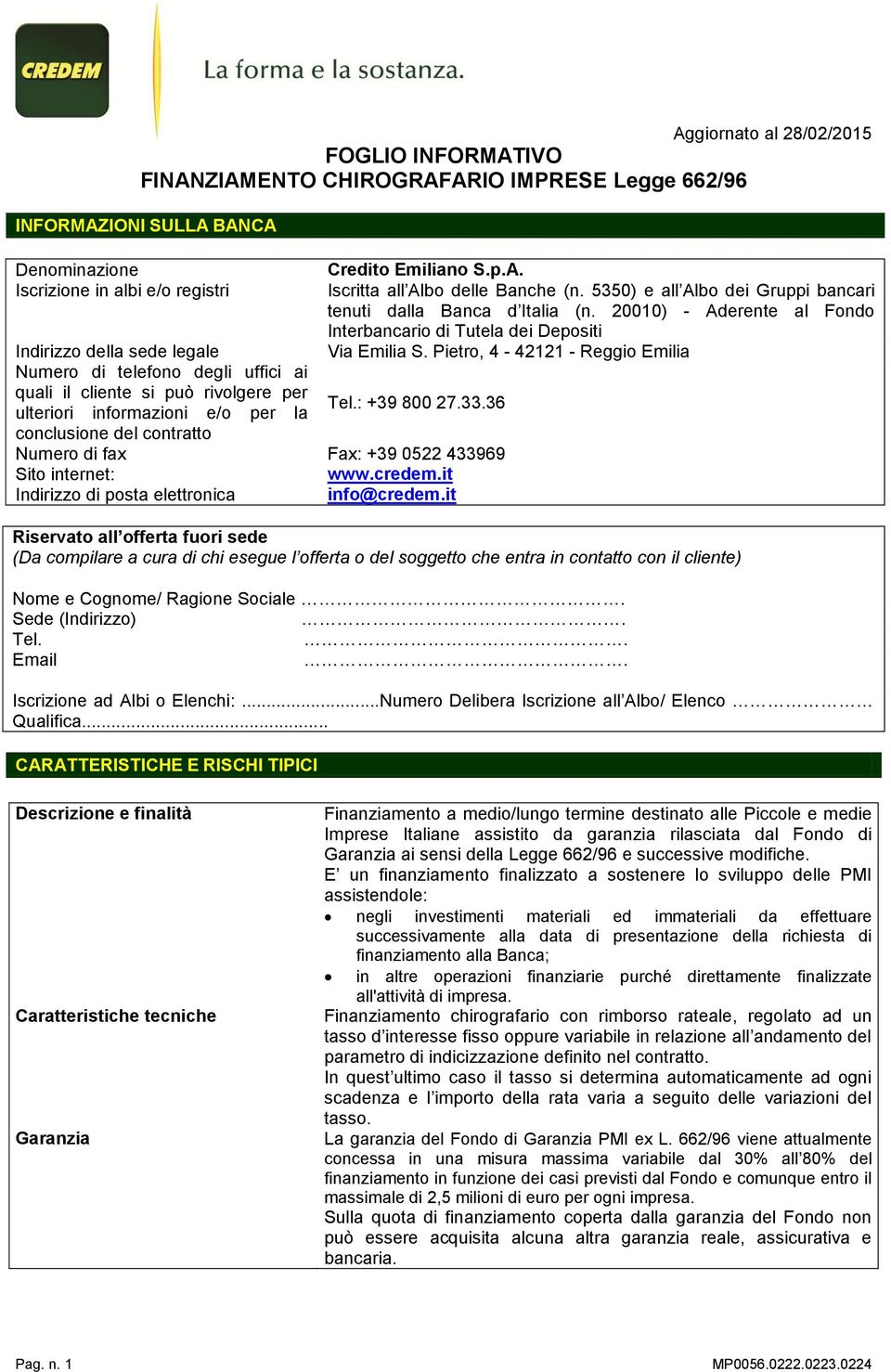 Pietro, 4-42121 - Reggio Emilia Numero di telefono degli uffici ai quali il cliente si può rivolgere per ulteriori informazioni e/o per la Tel.: +39 800 27.33.