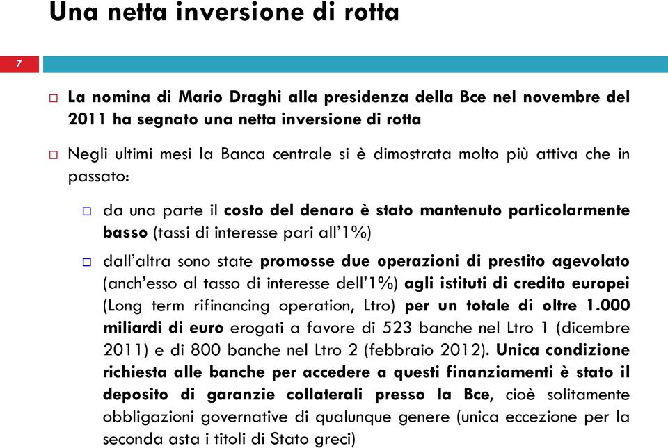 agevolato (anch esso al tasso di interesse dell 1%) agli istituti di credito europei (Long term rifinancing operation, Ltro) per un totale di oltre 1.