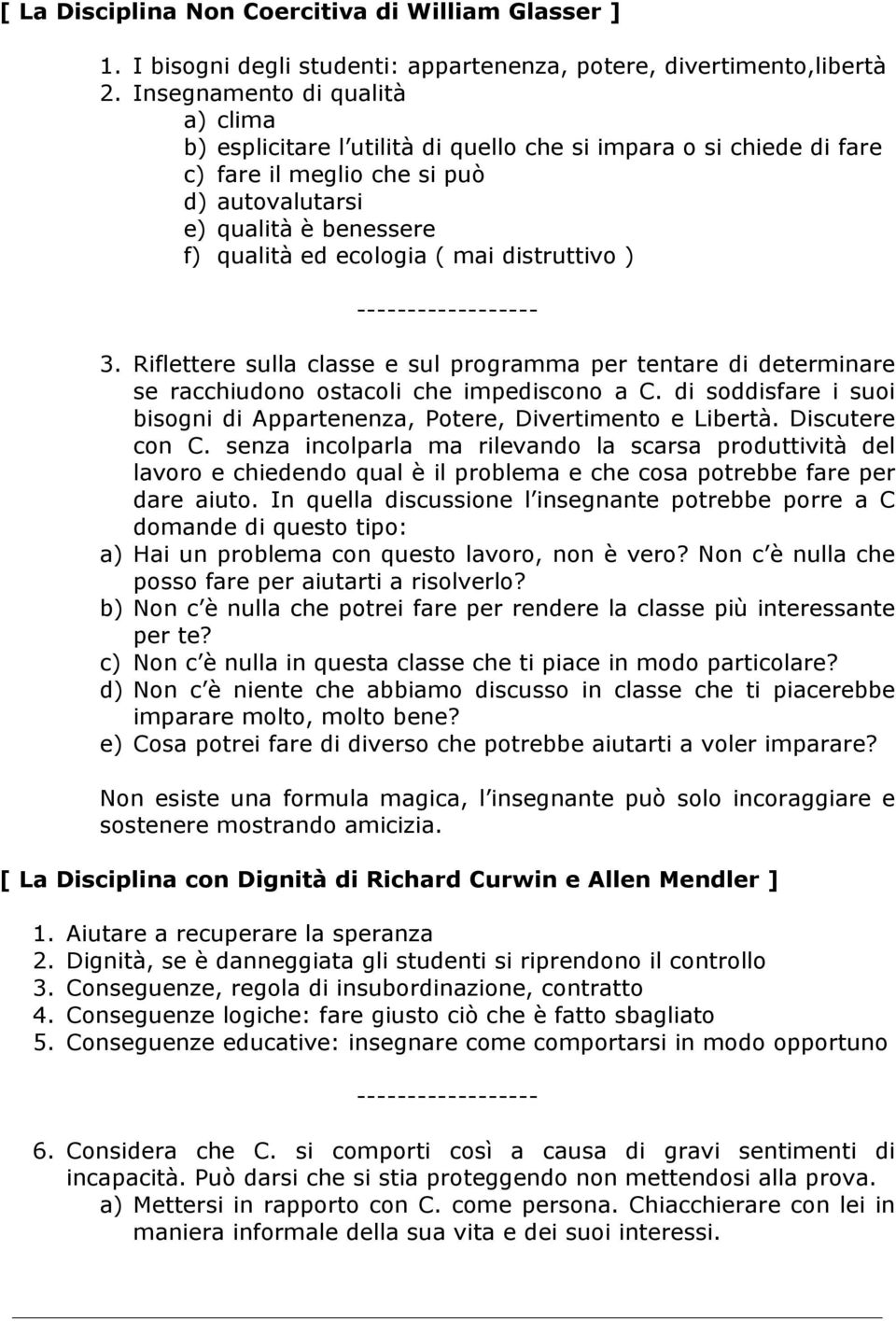 distruttivo ) 3. Riflettere sulla classe e sul programma per tentare di determinare se racchiudono ostacoli che impediscono a C.