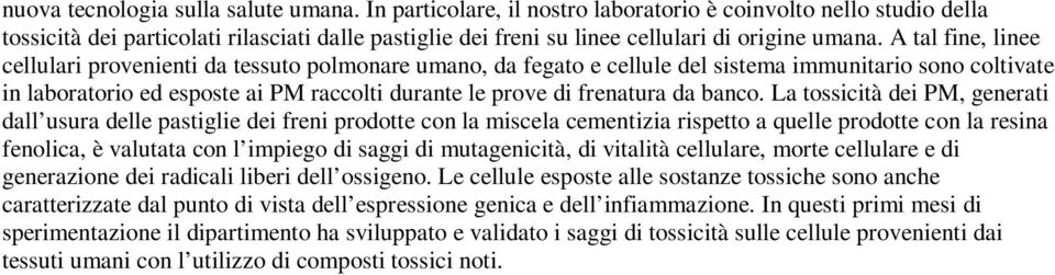 A tal fine, linee cellulari provenienti da tessuto polmonare umano, da fegato e cellule del sistema immunitario sono coltivate in laboratorio ed esposte ai PM raccolti durante le prove di frenatura