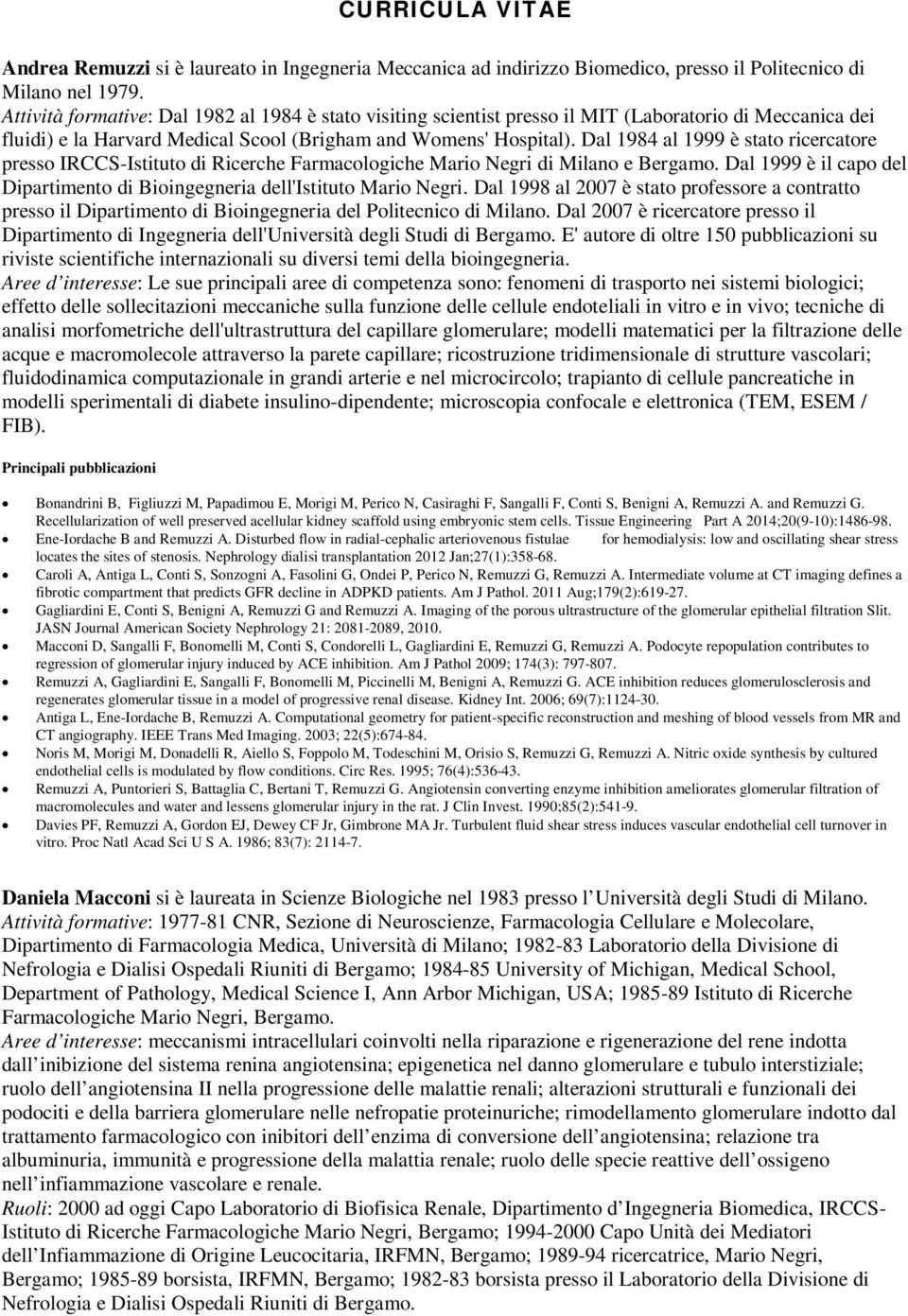 Dal 1984 al 1999 è stato ricercatore presso IRCCS-Istituto di Ricerche Farmacologiche Mario Negri di Milano e Bergamo. Dal 1999 è il capo del Dipartimento di Bioingegneria dell'istituto Mario Negri.