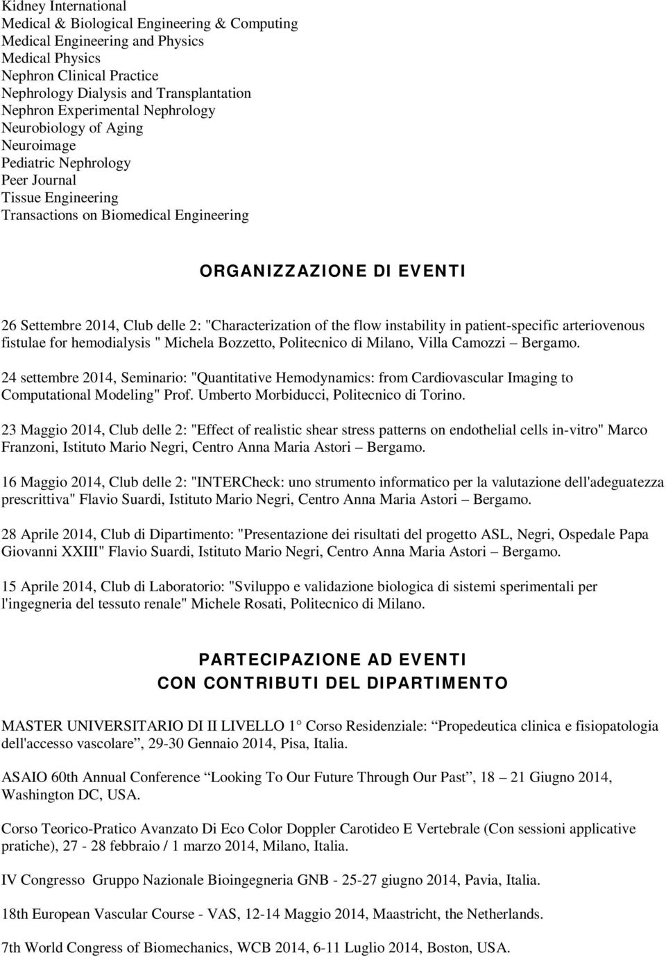 delle 2: "Characterization of the flow instability in patient-specific arteriovenous fistulae for hemodialysis " Michela Bozzetto, Politecnico di Milano, Villa Camozzi Bergamo.