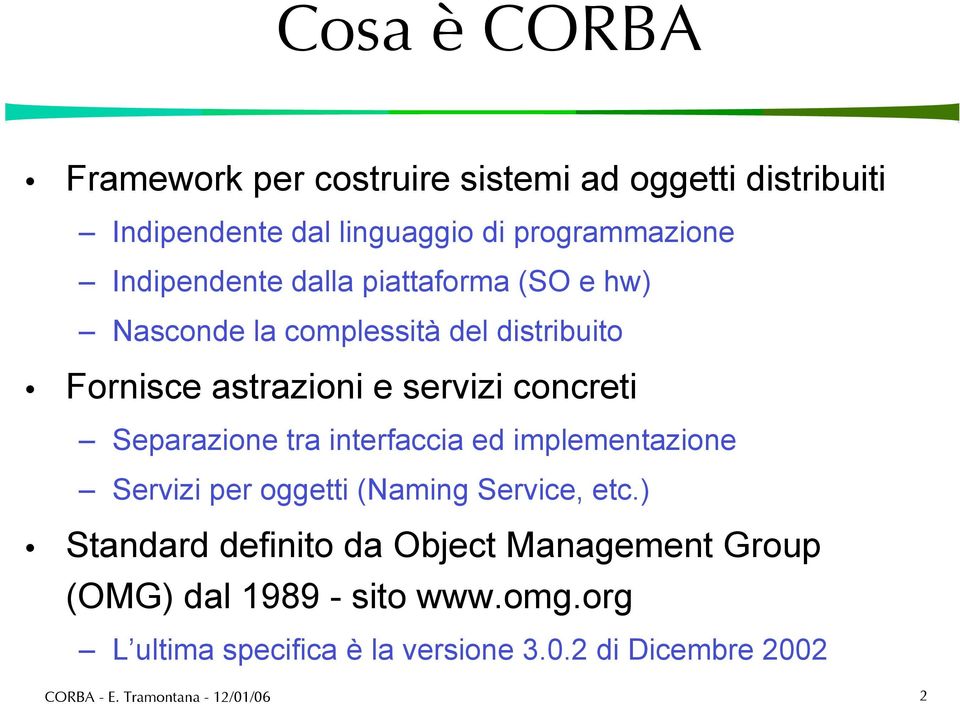 concreti Separazione tra interfaccia ed implementazione Servizi per oggetti (Naming Service, etc.