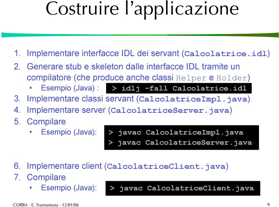 -fall Calcolatrice.idl 3. Implementare classi servant (CalcolatriceImpl.java) 4. Implementare server (CalcolatriceServer.java) 5.