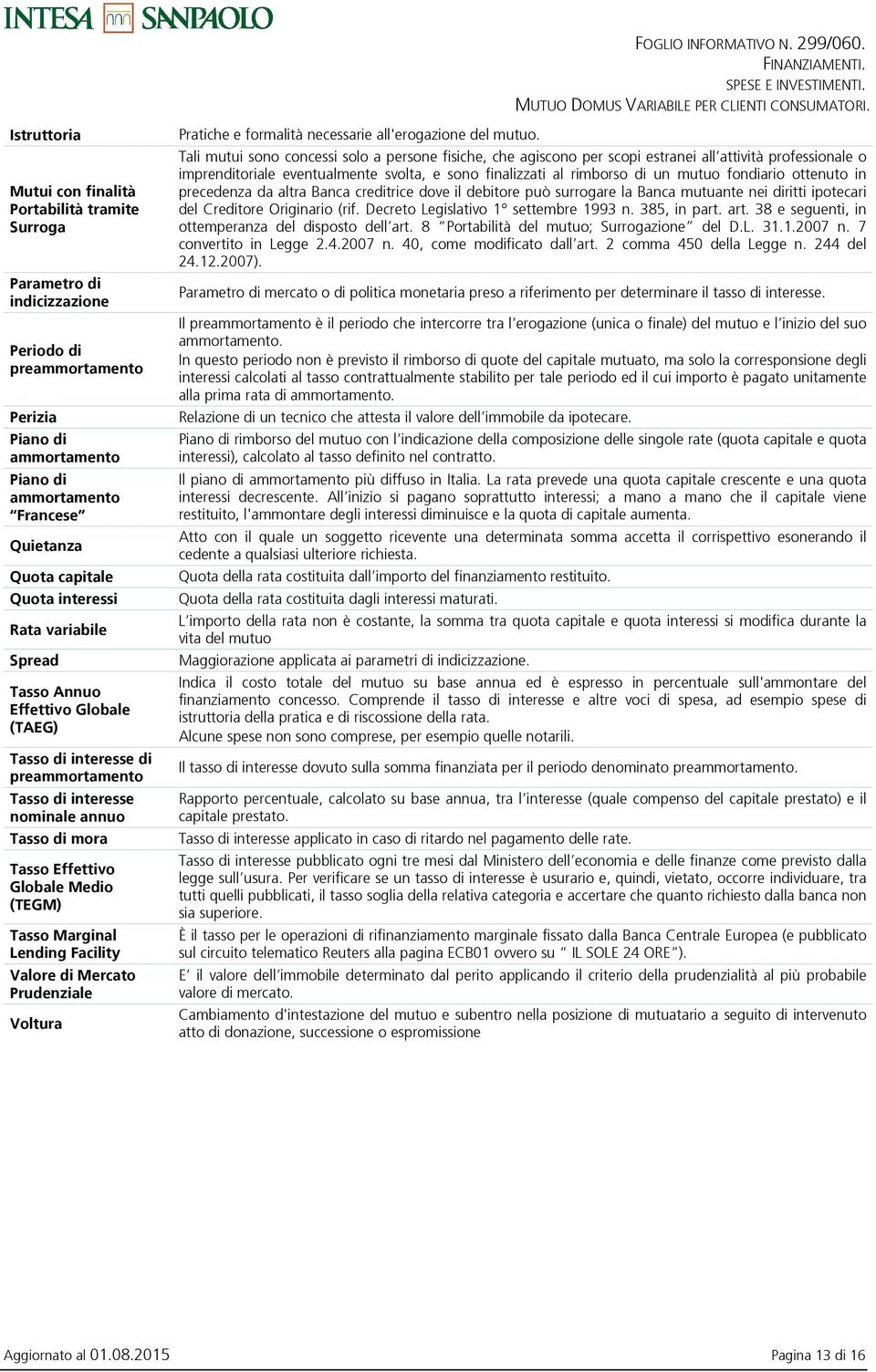 Tasso Marginal Lending Facility Valore di Mercato Prudenziale Voltura Pratiche e formalità necessarie all'erogazione del mutuo.