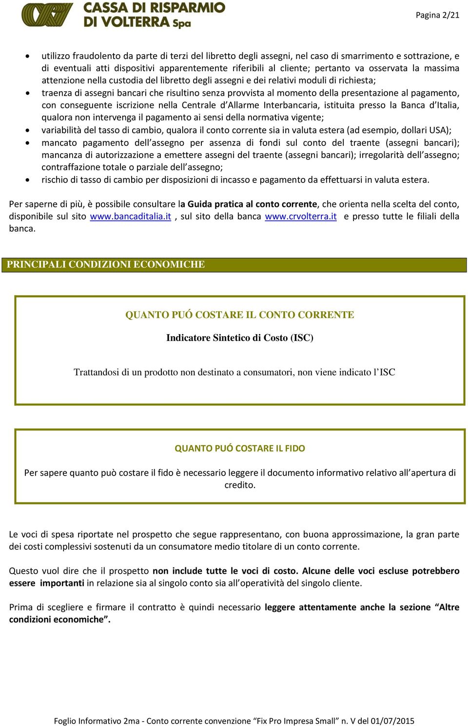 al pagamento, con conseguente iscrizione nella Centrale d Allarme Interbancaria, istituita presso la Banca d Italia, qualora non intervenga il pagamento ai sensi della normativa vigente; variabilità