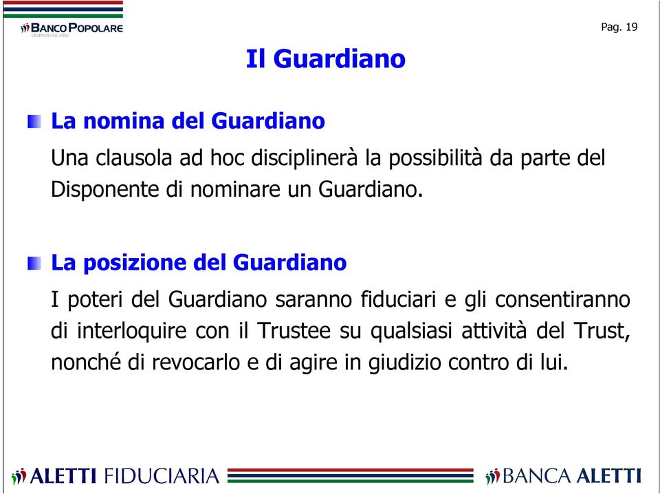 La posizione del Guardiano I poteri del Guardiano saranno fiduciari e gli consentiranno