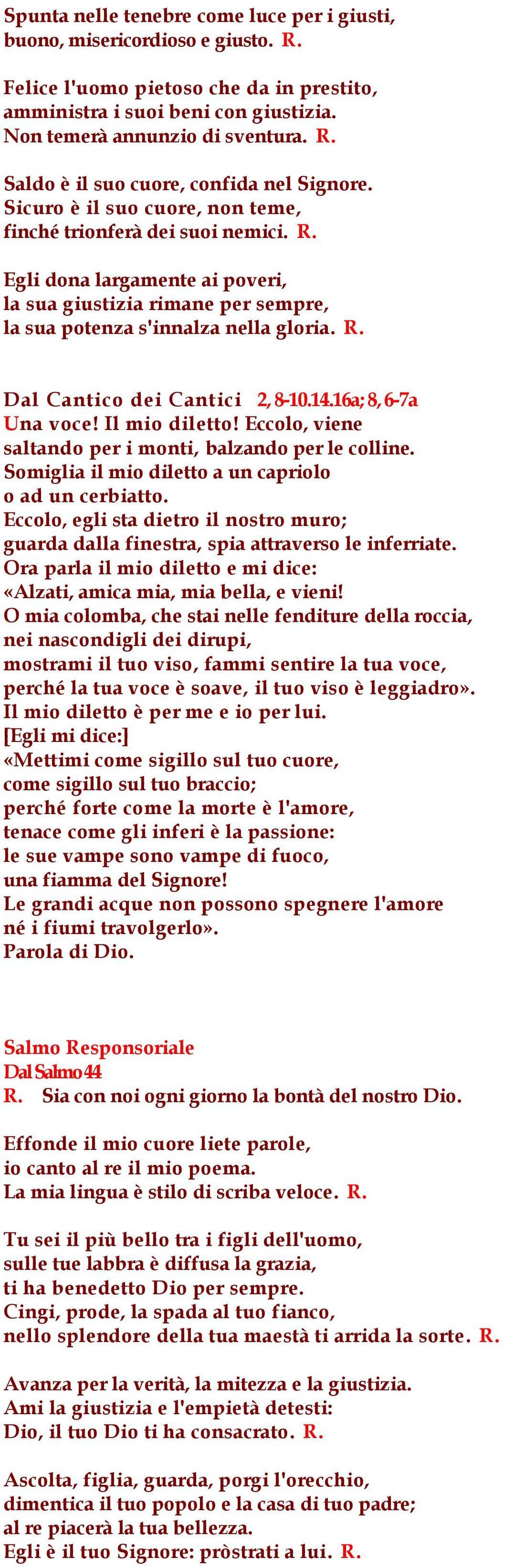 14.16a; 8, 6-7a Una voce! Il mio diletto! Eccolo, viene saltando per i monti, balzando per le colline. Somiglia il mio diletto a un capriolo o ad un cerbiatto.