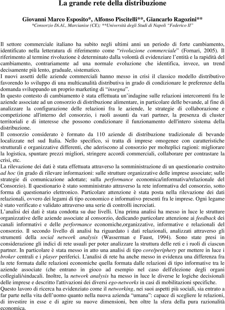 , Marcianise (CE); **Università degli Studi di Napoli Federico II Il settore commerciale italiano ha subito negli ultimi anni un periodo di forte cambiamento, identificato nella letteratura di