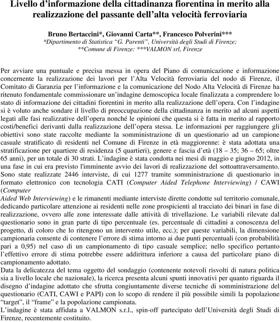 Parenti, Università degli Studi di Firenze; **Comune di Firenze: ***VALMON srl, Firenze Per avviare una puntuale e precisa messa in opera del Piano di comunicazione e informazione concernente la