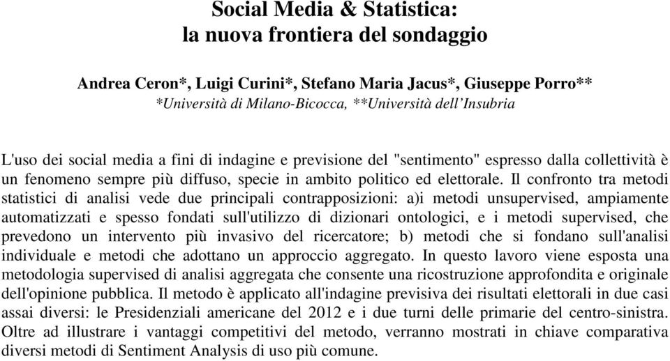 Il confronto tra metodi statistici di analisi vede due principali contrapposizioni: a)i metodi unsupervised, ampiamente automatizzati e spesso fondati sull'utilizzo di dizionari ontologici, e i