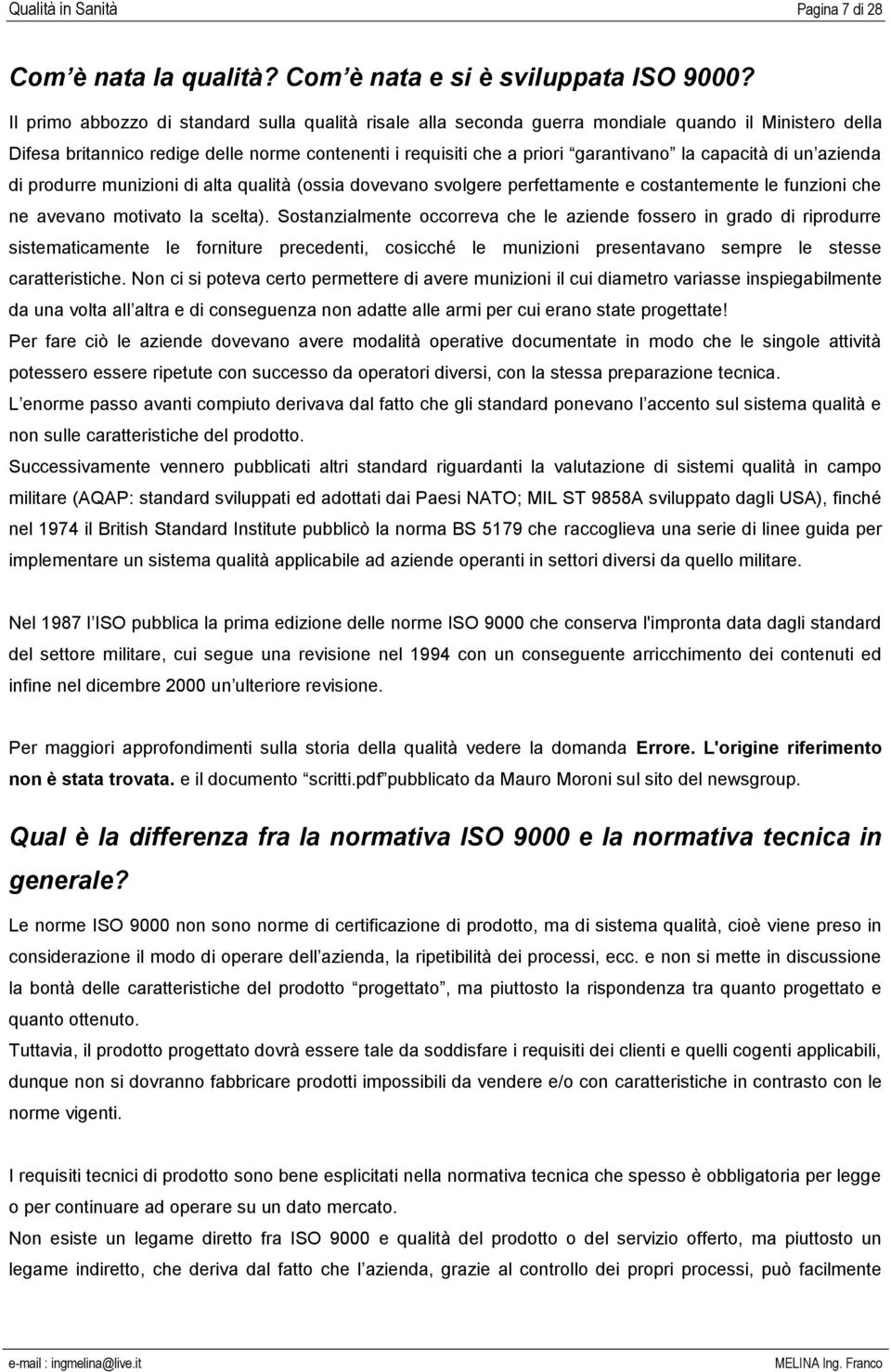 capacità di un azienda di produrre munizioni di alta qualità (ossia dovevano svolgere perfettamente e costantemente le funzioni che ne avevano motivato la scelta).