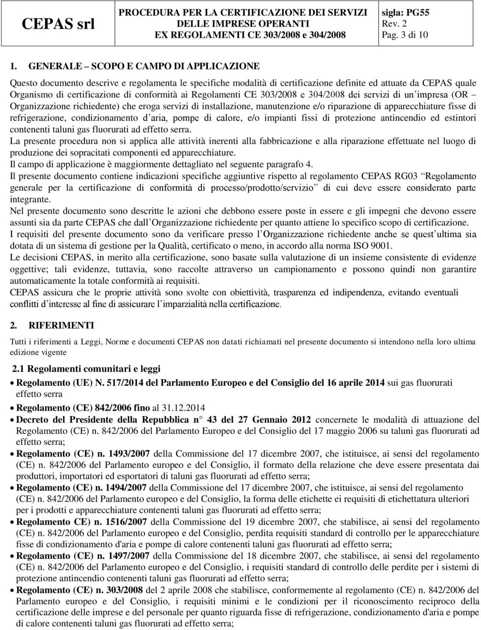 Regolamenti CE 303/2008 e 304/2008 dei servizi di un impresa (OR Organizzazione richiedente) che eroga servizi di installazione, manutenzione e/o riparazione di apparecchiature fisse di