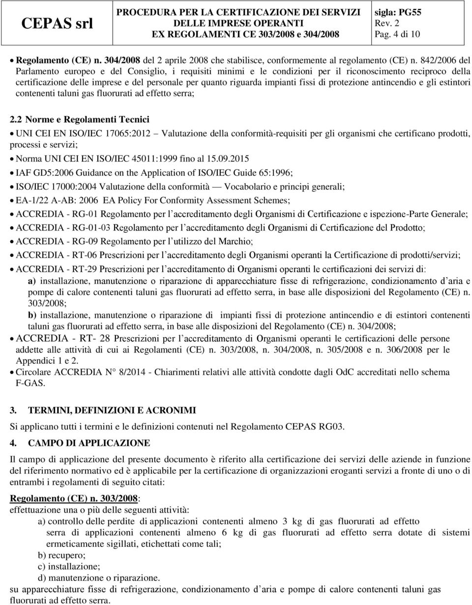 fissi di protezione antincendio e gli estintori contenenti taluni gas fluorurati ad effetto serra; 2.