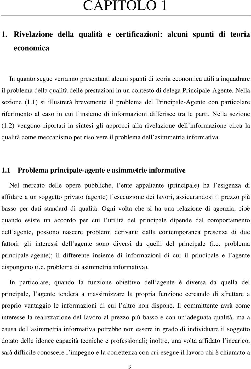 prestazioni in un contesto di delega Principale-Agente. Nella sezione (1.