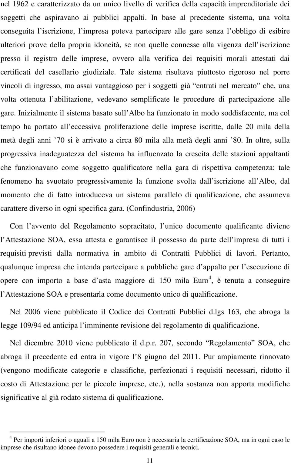 vigenza dell iscrizione presso il registro delle imprese, ovvero alla verifica dei requisiti morali attestati dai certificati del casellario giudiziale.